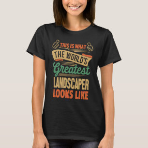 Landschaftsbau Größter Landschaftsgärtner der Wel T-Shirt