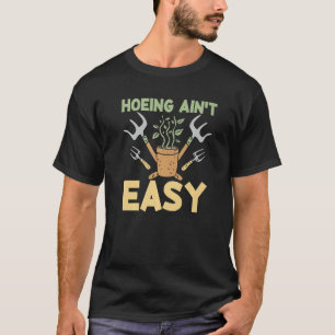 Landwirt beim Hacken ist nicht leicht Gartenarbei T-Shirt