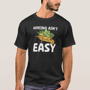 Landwirt beim Hacken ist nicht leicht Gartenarbei T-Shirt