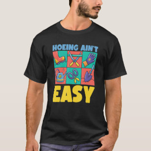 Landwirt beim Hacken ist nicht leicht Gartenarbei T-Shirt