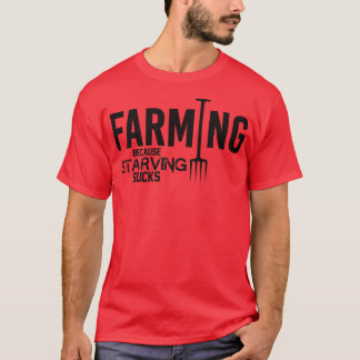 Landwirtschaft, weil hungernde sind zum Kotzen T-Shirt