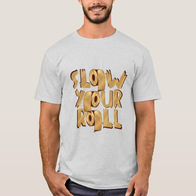 Langsam Ihr Roll Golden Toillet Papier Design T-Shirt (Vorderseite)