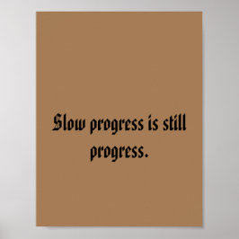 Langsame Fortschritte sind nach wie vor erkennbar. Poster