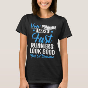 Langsame Läufer lassen schnelle Läufer gut aussehe T-Shirt