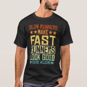 Langsame Läufer lassen schnelle Läufer gut aussehe T-Shirt