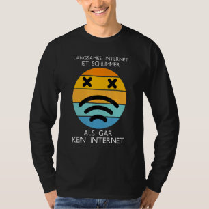 Langsames Internet ist schlimmer als kein Internet T-Shirt