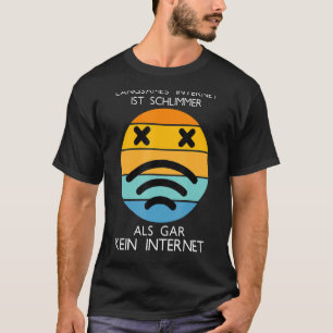 Langsames Internet ist schlimmer als kein Internet T-Shirt