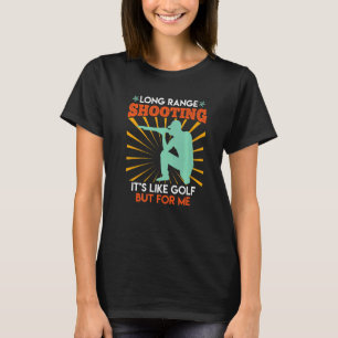 Langschießsport ist wie Golf Sportschütze  1 T-Shirt