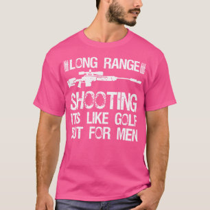 Langstreckenschießen ist wie Golf, aber für Männer T-Shirt