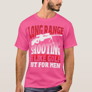 Langstreckenschießen ist wie Golf, aber für Männer T-Shirt