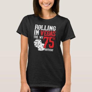 Las Vegas 75th Birthday Party - Rolling in Vegas T-Shirt
