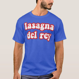 Lasagna Del Rey Funny Italian Food Pizza Koch Cook T-Shirt