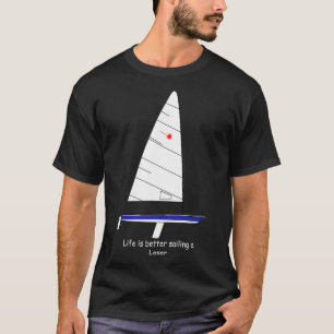 Laser Sailboat Life besser segeln ein Laser T-Shirt