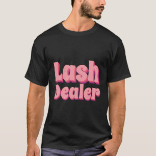 Lash Dealer Lash Artist Lash Techniker Lash Deale T-Shirt
