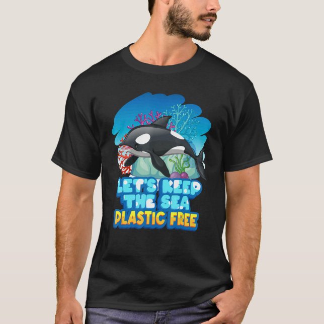 Lass6 Behalte den Sea Plastic Free Sea Orca Whale T-Shirt (Vorderseite)