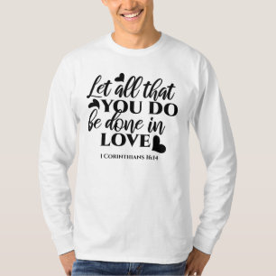 Lass Alle sind in Liebe - 1 Cor 16:14 T-Shirt