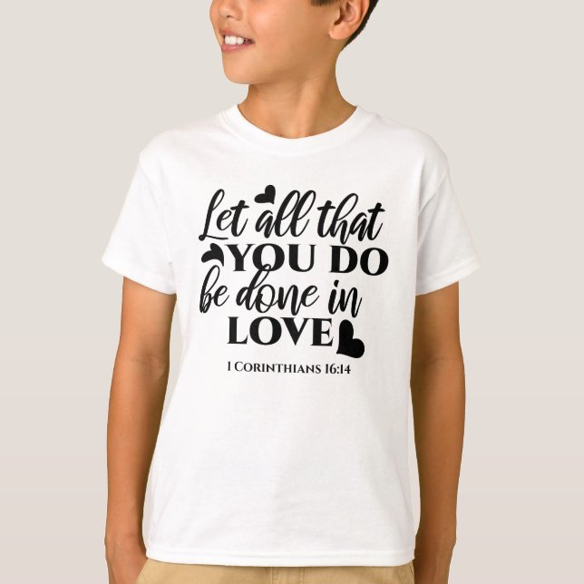 Lass Alle sind in Liebe - 1 Cor 16:14 T-Shirt (Vorderseite)