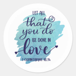 Lass alles, was du in der Liebe Bibel Verse getan Runder Aufkleber