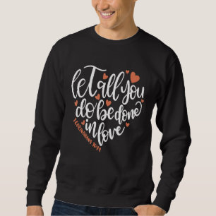 Lass alles, was du mit Liebe Korinthians 1614 Bib  Sweatshirt