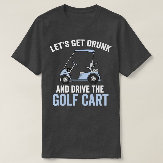 Lass Betrunken und treiben Sie den Golfplatz unver T-Shirt (Design vorne)