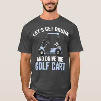 Lass Betrunken und treiben Sie den Golfplatz unver T-Shirt