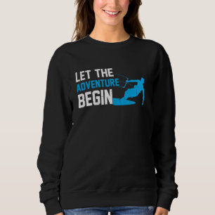 Lass das Abenteuer anfangen Kitesurfen Kiteboardin Sweatshirt