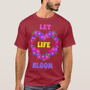 Lass das Leben erblühen Liebesblumen Gärtner Flori T-Shirt
