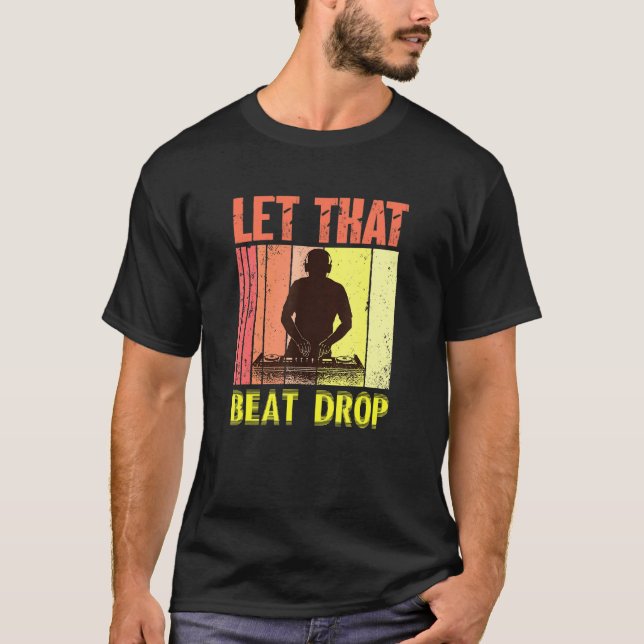 Lass, dass Beat Dropdown Music Artist Dj T-Shirt (Vorderseite)