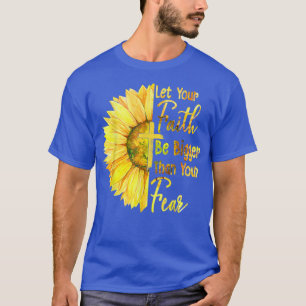 Lass, dass dein Glaube größer ist als deine Angst T-Shirt