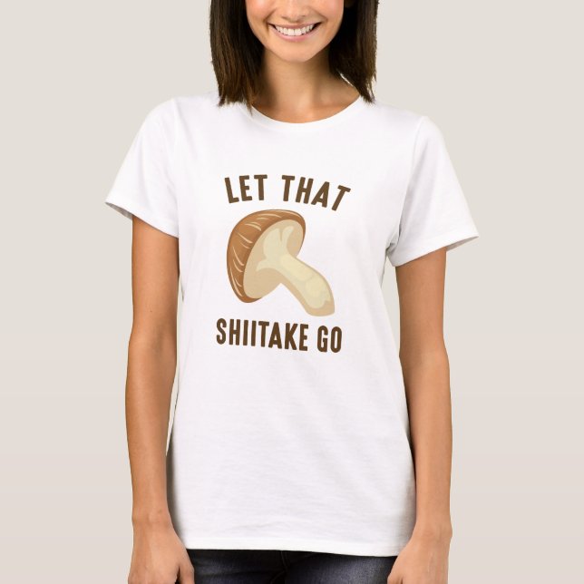 Lass, dass der Schiitake geht T-Shirt (Vorderseite)