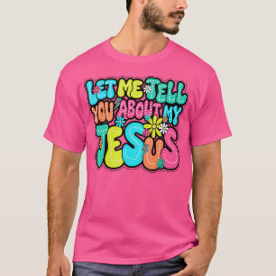 Lass, dass ich dir von meinem Jesus erzähle T-Shirt