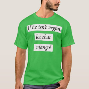 Lass, dass Mango Funny Vegan Vegetarier T-Shirt