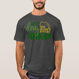 Lass Day Drink Green Beer for St Patricks Day Drin T-Shirt