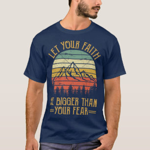 Lass dein Glaube sei größer als dein Furcht-Hemd-C T-Shirt
