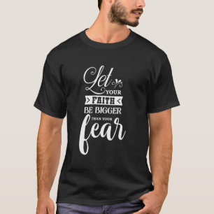 Lass, dein Glaube sei größer als deine Angst vor C T-Shirt