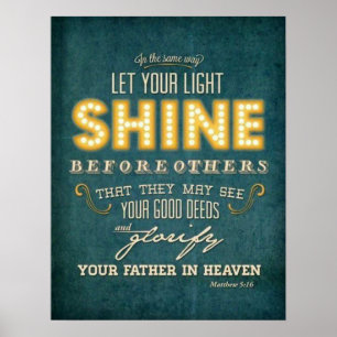 Lass dein hellglänzendes Bibelverse Matthew 5:16 Poster