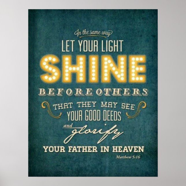 Lass dein hellglänzendes Bibelverse Matthew 5:16 Poster (Vorne)