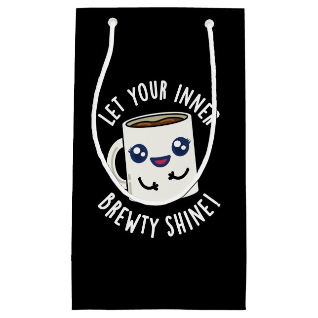 Lass dein inneres Brewty Shine Coffee Pun Dark BG Kleine Geschenktüte (Vorderseite)