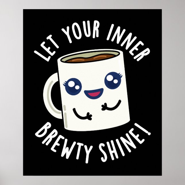 Lass dein inneres Brewty Shine Coffee Pun Dark BG Poster (Vorne)