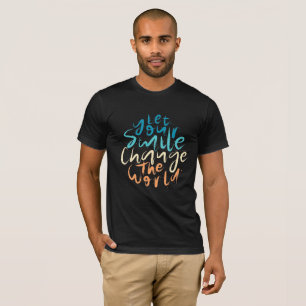 Lass dein Lächeln ändere die Welt T-Shirt