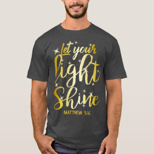 Lass Dein Licht Shine Matthew 516 Christlicher Got T-Shirt