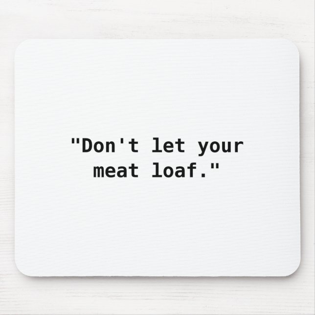 Lass dein Meat Loaf nicht  Mousepad (Vorne)