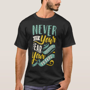 Lass deine Angst nie deine Zukunft entscheiden Pos T-Shirt