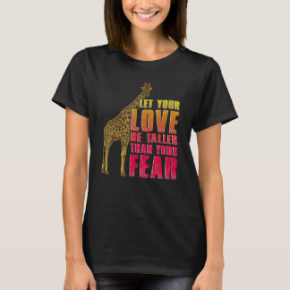 Lass deine Liebe größer als deine Fear Giraffe 1 T-Shirt