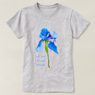 Lass deine Träume blühen Blue Iris florale Kunst T-Shirt