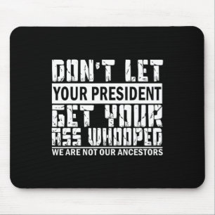Lass deinem Präsidenten nicht, dass er sich durchs Mousepad