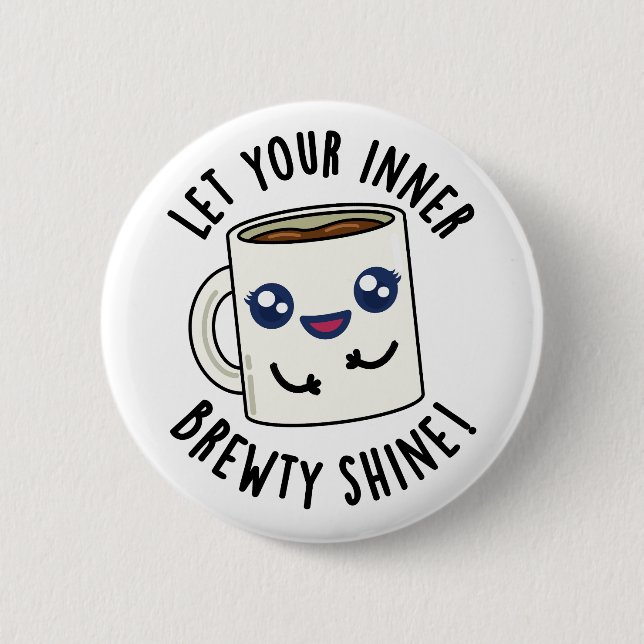 Lass deinen inneren Brewty Shine Funny Coffee Pub Button (Vorderseite)