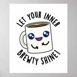 Lass deinen inneren Brewty Shine Funny Coffee Pub Poster
