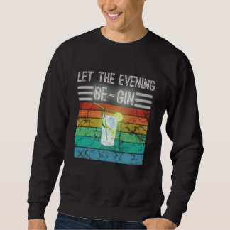 Lass den Abend Gin sein. Beginne mit Gin und Tonic Sweatshirt