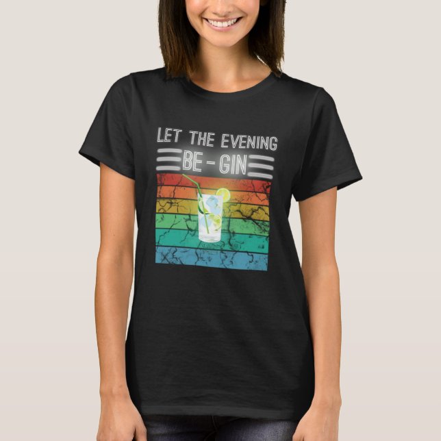 Lass den Abend Gin sein. Beginne mit Gin und Tonic T-Shirt (Vorderseite)